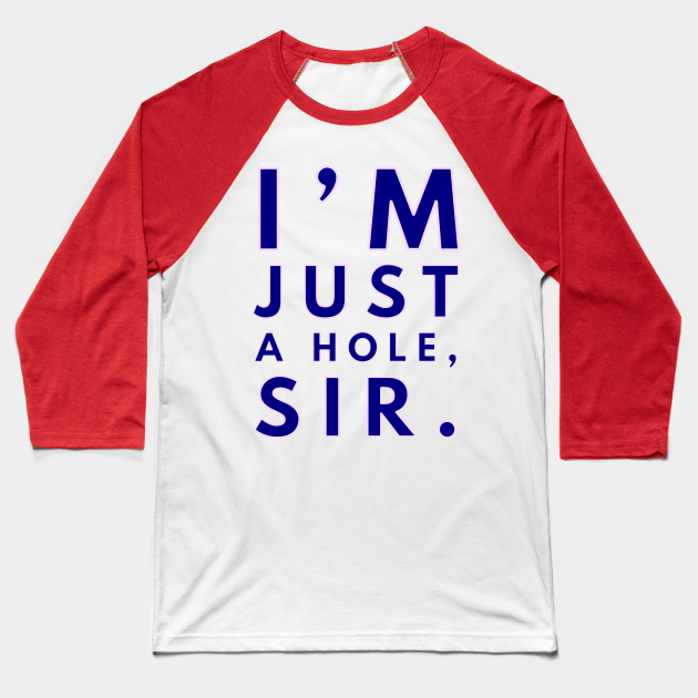 Just a hole sir